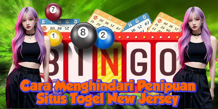 Cara Menghindari Penipuan Situs Togel New Jersey Cara Menghindari Penipuan Situs Togel New Jersey