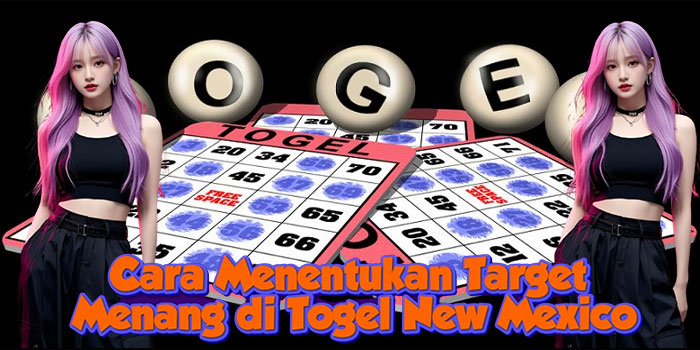 Cara Menentukan Target Menang di Togel New Mexico